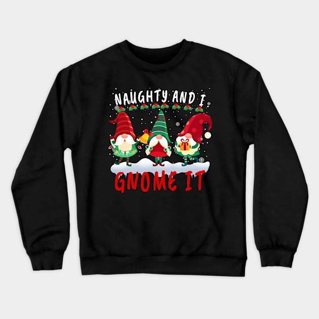 Naughty And I Gnome It Cute Gnomes Christmas Crewneck Sweatshirt by Kokomo